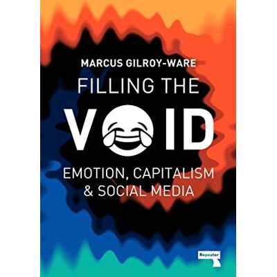 Marcus Gilroy-Ware Filling The Void: Emotion, Capitalism And Social Media - Publicité Marcus Gilroy-Ware Filling The Void: Emotion, Capitalism And Social Media - Publicité