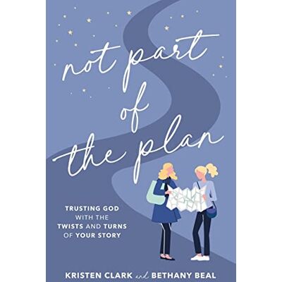 Clark Not Part Of The Plan: Trusting God With The Twists And Turns Of Your Story - Publicité Clark Not Part Of The Plan: Trusting God With The Twists And Turns Of Your Story - Publicité