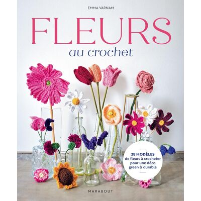 Emma Varnam Fleurs Au Crochet : 28 Modèles De Fleurs À Crocheter Pour Une Déco Green & Durable - Publicité Emma Varnam Fleurs Au Crochet : 28 Modèles De Fleurs À Crocheter Pour Une Déco Green & Durable - Publicité