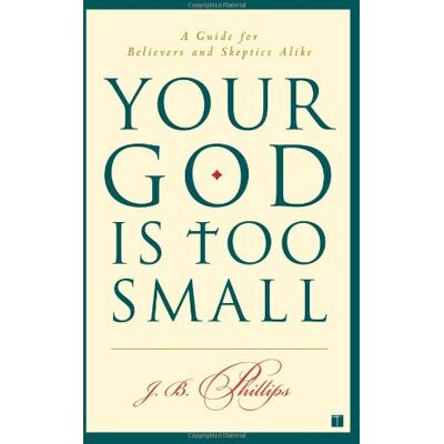 Phillips, J. B. Your God Is Too Small: A Guide For Believers And Skeptics Alike - Publicité Phillips, J. B. Your God Is Too Small: A Guide For Believers And Skeptics Alike - Publicité