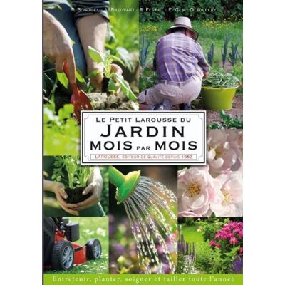 Philippe Bonduel Le Petit Larousse Du Jardin Mois Par Mois : Entretenir, Planter, Soigner Et Tailler Toute L'Année - Publicité Philippe Bonduel Le Petit Larousse Du Jardin Mois Par Mois : Entretenir, Planter, Soigner Et Tailler Toute L'Année - Publicité