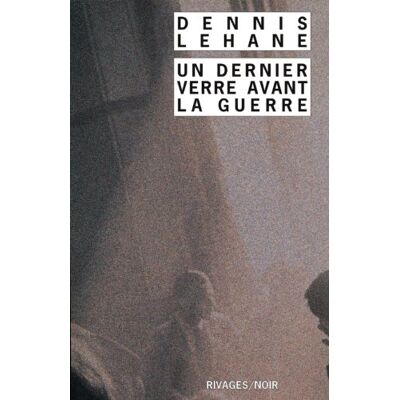 Dennis Lehane Un Dernier Verre Avant La Guerre - Publicité Dennis Lehane Un Dernier Verre Avant La Guerre - Publicité