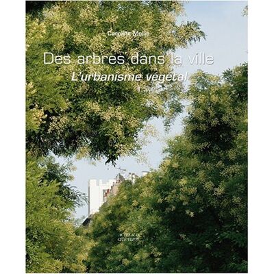 Caroline Mollie Des Arbres Dans La Ville : L'Urbanisme Végétal - Publicité Caroline Mollie Des Arbres Dans La Ville : L'Urbanisme Végétal - Publicité
