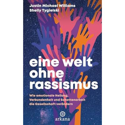 Williams, Justin Michael Eine Welt Ohne Rassismus: Wie Emotionale Heilung, Verbundenheit Und Schattenarbeit Die Gesellschaft Verändern - Publicité Williams, Justin Michael Eine Welt Ohne Rassismus: Wie Emotionale Heilung, Verbundenheit Und Schattenarbeit Die Gesellschaft Verändern - Publicité