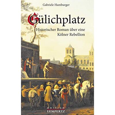 Gabriele Hamburger Gülichplatz: Historischer Roman Über Eine Kölner Rebellion - Publicité Gabriele Hamburger Gülichplatz: Historischer Roman Über Eine Kölner Rebellion - Publicité