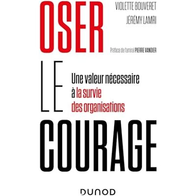 Violette Bouveret Oser Le Courage : Une Valeur Nécessaire À La Survie Des Organisations - Publicité Violette Bouveret Oser Le Courage : Une Valeur Nécessaire À La Survie Des Organisations - Publicité
