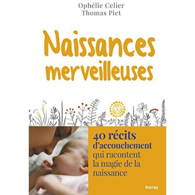 Ophélie Célier Naissances Merveilleuses : 40 Récits D'Accouchement Qui Racontent La Magie De La Naissance - Publicité Ophélie Célier Naissances Merveilleuses : 40 Récits D'Accouchement Qui Racontent La Magie De La Naissance - Publicité