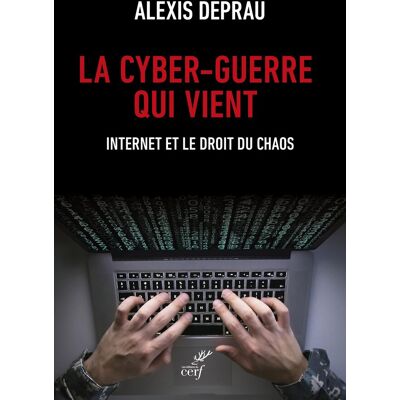 Alexis Deprau La Cyber-Guerre Qui Vient : Internet Et Le Droit Du Chaos - Publicité Alexis Deprau La Cyber-Guerre Qui Vient : Internet Et Le Droit Du Chaos - Publicité