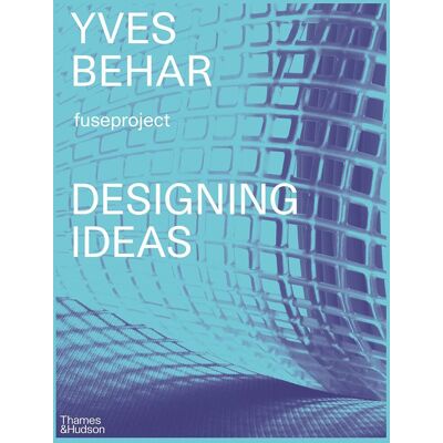 Yves Béhar Designing Ideas Twenty Years Of Fuseproject - Publicité Yves Béhar Designing Ideas Twenty Years Of Fuseproject - Publicité