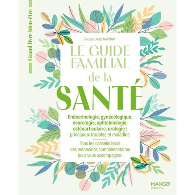 Laure Martinat Le Guide Familial De La Santé : Endocrinologie, Gynécologie, Neurologie, Ophtalmologie, Ostéo-Articulaire, Urologie, Principaux Troubles Et Maladies : Tous Les Conseils Issus Des Médecins Complémentaires Pour Vous Accompagner - Publicité Laure Martinat Le Guide Familial De La Santé : Endocrinologie, Gynécologie, Neurologie, Ophtalmologie, Ostéo-Articulaire, Urologie, Principaux Troubles Et Maladies : Tous Les Conseils Issus Des Médecins Complémentaires Pour Vous Accompagner - Publicité