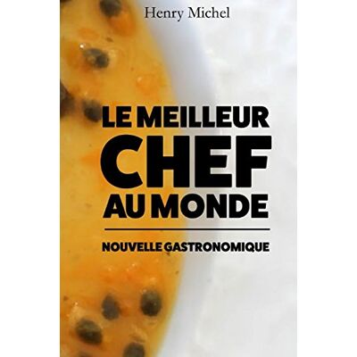 Michel Henry Le Meilleur Chef Au Monde (Fictions Gastronomiques, Band 1) - Publicité Michel Henry Le Meilleur Chef Au Monde (Fictions Gastronomiques, Band 1) - Publicité