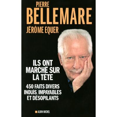 Pierre Bellemare Ils Ont Marché Sur La Tête : 450 Faits Divers Inouïs, Impayables Et Désopilants - Publicité Pierre Bellemare Ils Ont Marché Sur La Tête : 450 Faits Divers Inouïs, Impayables Et Désopilants - Publicité