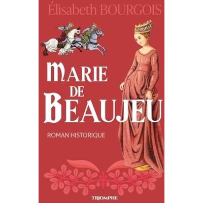 Elisabeth Bourgois Marie De Beaujeu : Roman Historique - Publicité Elisabeth Bourgois Marie De Beaujeu : Roman Historique - Publicité