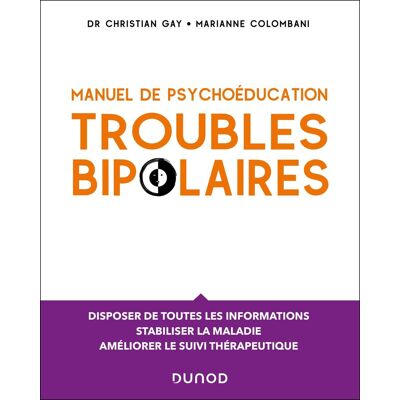 Christian Gay Troubles Bipolaires : Manuel De Psychoéducation : Disposer De Toutes Les Informations Nécessaires, Stabiliser La Maladie, Améliorer Le Suivi Thérapeutique - Publicité Christian Gay Troubles Bipolaires : Manuel De Psychoéducation : Disposer De Toutes Les Informations Nécessaires, Stabiliser La Maladie, Améliorer Le Suivi Thérapeutique - Publicité