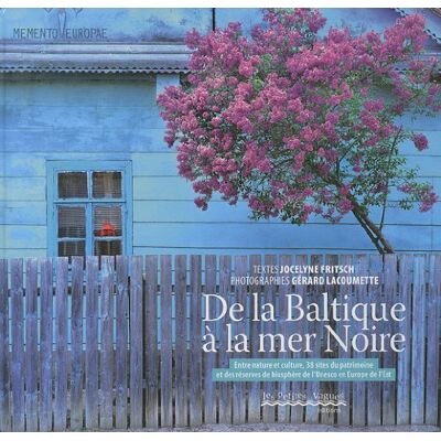 Jocelyne Fritsch De La Baltique À La Mer Noire : Entre Nature Et Culture, 38 Sites Du Patrimoine Et Des Réserves De Biosphère De L'Unesco En Europe De L'Est : Memento Europae - Publicité Jocelyne Fritsch De La Baltique À La Mer Noire : Entre Nature Et Culture, 38 Sites Du Patrimoine Et Des Réserves De Biosphère De L'Unesco En Europe De L'Est : Memento Europae - Publicité
