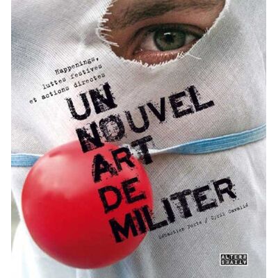 Cyril Cavalie Un Nouvel Art De Militer : Happenings, Luttes Festives, Actions Directes - Publicité Cyril Cavalie Un Nouvel Art De Militer : Happenings, Luttes Festives, Actions Directes - Publicité