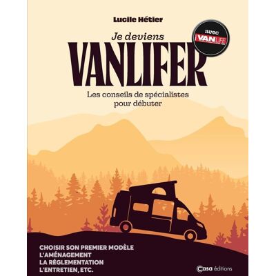 Lucile Hétier Je Deviens Vanlifer : Les Conseils De Spécialistes Pour Débuter : Choisir Son Premier Modèle, L'Aménagement, La Réglementation, L'Entretien, Etc. Publicité Lucile Hétier Je Deviens Vanlifer : Les Conseils De Spécialistes Pour Débuter : Choisir Son Premier Modèle, L'Aménagement, La Réglementation, L'Entretien, Etc. Publicité