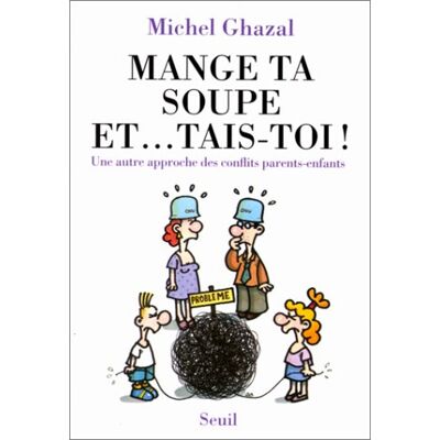 Michel Ghazal Mange Ta Soupe Et... Tais-Toi : Une Autre Approche Des Conflits Parents-Enfants - Publicité Michel Ghazal Mange Ta Soupe Et... Tais-Toi : Une Autre Approche Des Conflits Parents-Enfants - Publicité