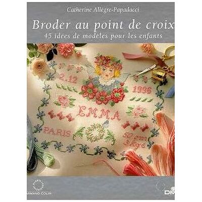 Catherine Allègre-Papadacci Broder Au Point De Croix : 45 Idées De Modèles Pour Les Enfants - Publicité Catherine Allègre-Papadacci Broder Au Point De Croix : 45 Idées De Modèles Pour Les Enfants - Publicité