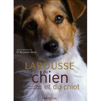 Rousselet-Blanc Larousse Du Chien Et Du Chiot : Races, Soins, Comportements - Publicité Rousselet-Blanc Larousse Du Chien Et Du Chiot : Races, Soins, Comportements - Publicité