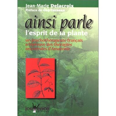 Jean-Marie Delacroix Ainsi Parle L'Esprit De La Plante : Un Psychothérapeute Français À L'Épreuve Des Thérapies - Publicité Jean-Marie Delacroix Ainsi Parle L'Esprit De La Plante : Un Psychothérapeute Français À L'Épreuve Des Thérapies - Publicité