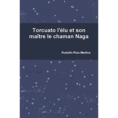 Rodolfo Rios Medina Torcuato L'Élu Et Son Maître Le Chaman Naga - Publicité Rodolfo Rios Medina Torcuato L'Élu Et Son Maître Le Chaman Naga - Publicité