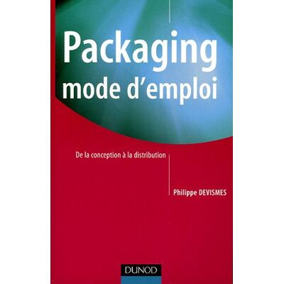 Philippe Devismes Packaging, Mode D'Emploi : De La Conception À La Distribution - Publicité Philippe Devismes Packaging, Mode D'Emploi : De La Conception À La Distribution - Publicité