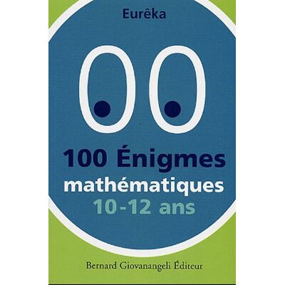 Eurêka 100 Énigmes Mathématiques : 10-12 Ans - Publicité Eurêka 100 Énigmes Mathématiques : 10-12 Ans - Publicité