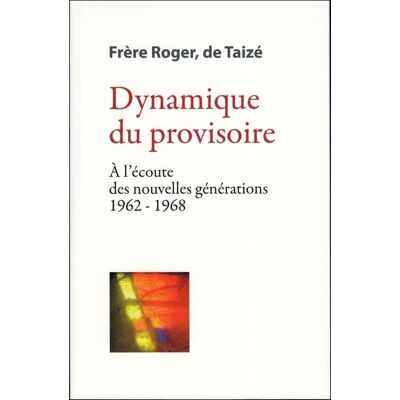 fr. Roger Les Écrits De Frère Roger, Fondateur De Taizé. Vol. 4. Dynamique Du Provisoire : À L'Écoute Des Nouvelles Générations 1962-1968 - Publicité fr. Roger Les Écrits De Frère Roger, Fondateur De Taizé. Vol. 4. Dynamique Du Provisoire : À L'Écoute Des Nouvelles Générations 1962-1968 - Publicité