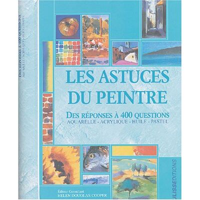 Helen Douglas-Cooper Les Astuces Du Peintre : Des Réponses À 400 Questions : Aquarelle, Acrylique, Huile, Pastel - Publicité Helen Douglas-Cooper Les Astuces Du Peintre : Des Réponses À 400 Questions : Aquarelle, Acrylique, Huile, Pastel - Publicité