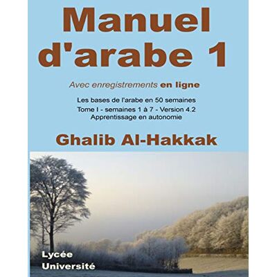 Ghalib Al-Hakkak Manuel D'Arabe - Apprentissage En Autonomie - Tome I: Livre + Enregistrements En Ligne En Libre Accès (Les Bases De L'Arabe En 50 Semaines, Band 1) - Publicité Ghalib Al-Hakkak Manuel D'Arabe - Apprentissage En Autonomie - Tome I: Livre + Enregistrements En Ligne En Libre Accès (Les Bases De L'Arabe En 50 Semaines, Band 1) - Publicité
