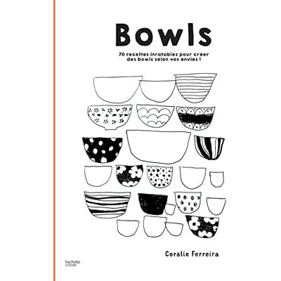 Coralie Ferreira Bowls : 70 Recettes Inratables Pour Créer Des Bowls Selon Vos Envies ! - Publicité Coralie Ferreira Bowls : 70 Recettes Inratables Pour Créer Des Bowls Selon Vos Envies ! - Publicité