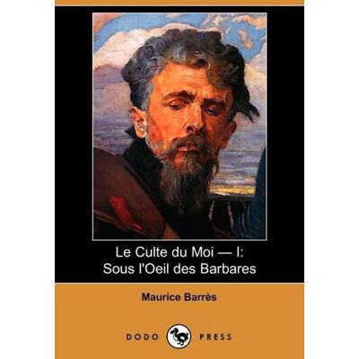 Maurice Barrès Le Culte Du Moi - I: Sous L'Oeil Des Barbares (Dodo Press) - Publicité Maurice Barrès Le Culte Du Moi - I: Sous L'Oeil Des Barbares (Dodo Press) - Publicité