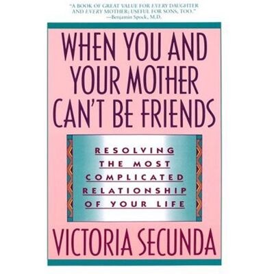 Victoria Secunda When You And Your Mother Can'T Be Friends: Resolving The Most Complicated Relationship Of Your Life - Publicité Victoria Secunda When You And Your Mother Can'T Be Friends: Resolving The Most Complicated Relationship Of Your Life - Publicité