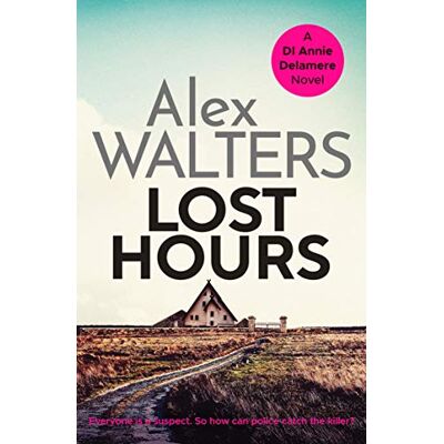 Alex Walters Lost Hours: A Totally Gripping And Unputdownable Crime Thriller (Detective Annie Delamere, Band 2) - Publicité Alex Walters Lost Hours: A Totally Gripping And Unputdownable Crime Thriller (Detective Annie Delamere, Band 2) - Publicité