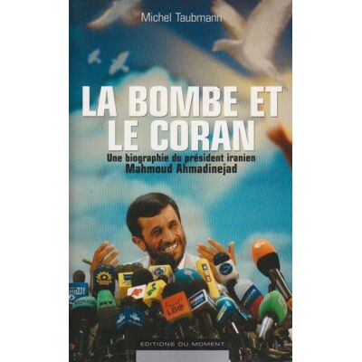 Michel Taubmann La Bombe Et Le Coran : Une Biographie Du Président Iranien Mahmoud Ahmadinejad - Publicité Michel Taubmann La Bombe Et Le Coran : Une Biographie Du Président Iranien Mahmoud Ahmadinejad - Publicité