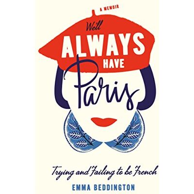 Emma Beddington We'Ll Always Have Paris: Trying And Failing To Be French - Publicité Emma Beddington We'Ll Always Have Paris: Trying And Failing To Be French - Publicité