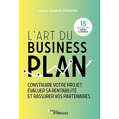 Anne-Sophie Poupin L'Art Du Business Plan : Construire Votre Projet, Évaluer Sa Rentabilité Et Rassurer Vos Partenaires - Publicité Anne-Sophie Poupin L'Art Du Business Plan : Construire Votre Projet, Évaluer Sa Rentabilité Et Rassurer Vos Partenaires - Publicité