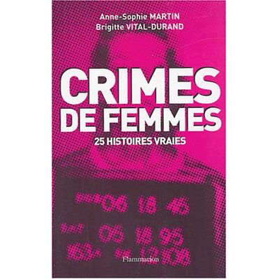 Anne-Sophie Martin Crimes De Femmes : 25 Histoires Vraies - Publicité Anne-Sophie Martin Crimes De Femmes : 25 Histoires Vraies - Publicité