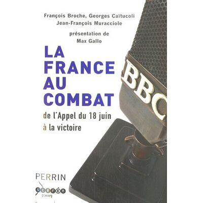 François Broche La France Au Combat : De L'Appel Du 18 Juin À La Victoire - Publicité François Broche La France Au Combat : De L'Appel Du 18 Juin À La Victoire - Publicité