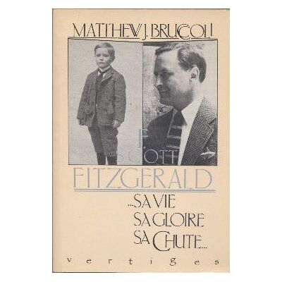 Bruccoli, Matthew J. F. Scott Fitzgerald : Sa Vie, Sa Gloire, Sa Chute - Publicité Bruccoli, Matthew J. F. Scott Fitzgerald : Sa Vie, Sa Gloire, Sa Chute - Publicité