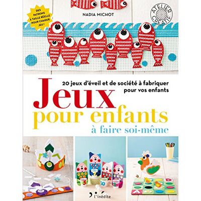 Nadia Michot Jeux Pour Enfants À Faire Soi-Même : 20 Jeux D'Éveil Et De Société À Fabriquer Pour Vos Enfants - Publicité Nadia Michot Jeux Pour Enfants À Faire Soi-Même : 20 Jeux D'Éveil Et De Société À Fabriquer Pour Vos Enfants - Publicité