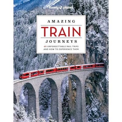 Lonely Planet Amazing Train Journeys : 60 Unforgettable Rail Trips And How To Experience Them - Publicité Lonely Planet Amazing Train Journeys : 60 Unforgettable Rail Trips And How To Experience Them - Publicité