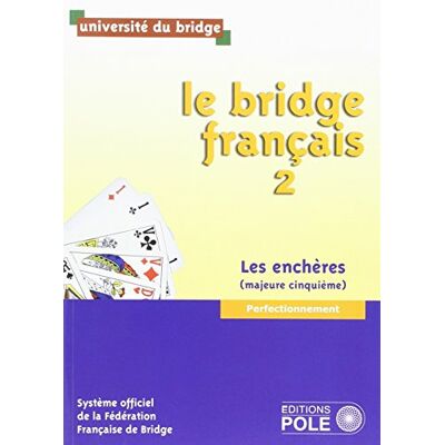 Collectif Le Bridge Français. Vol. 2. Les Enchères (Majeure Cinquième) : Perfectionnement - Publicité Collectif Le Bridge Français. Vol. 2. Les Enchères (Majeure Cinquième) : Perfectionnement - Publicité