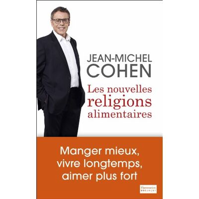 Jean-Michel Cohen Les Nouvelles Religions Alimentaires : Manger Mieux, Vivre Longtemps, Aimer Plus Fort - Publicité Jean-Michel Cohen Les Nouvelles Religions Alimentaires : Manger Mieux, Vivre Longtemps, Aimer Plus Fort - Publicité
