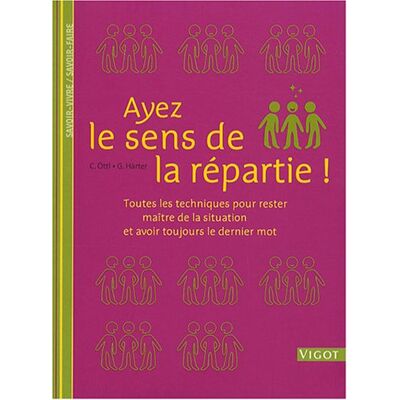 Christine Öttl Ayez Le Sens De La Répartie ! : Toutes Les Techniques Pour Rester Maître De La Situation Et Avoir Toujours Le Dernier Mot - Publicité Christine Öttl Ayez Le Sens De La Répartie ! : Toutes Les Techniques Pour Rester Maître De La Situation Et Avoir Toujours Le Dernier Mot - Publicité