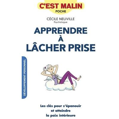 Cécile Neuville Apprendre À Lâcher Prise, C'Est Malin : Les Clés Pour S'Épanouir Et Atteindre La Paix Intérieure - Publicité Cécile Neuville Apprendre À Lâcher Prise, C'Est Malin : Les Clés Pour S'Épanouir Et Atteindre La Paix Intérieure - Publicité