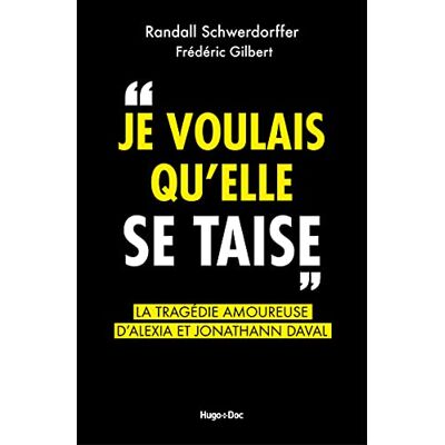 Randall Schwerdorffer Je Voulais Qu'Elle Se Taise : La Tragédie Amoureuse D'Alexia Et Jonathann Daval : Récit - Publicité Randall Schwerdorffer Je Voulais Qu'Elle Se Taise : La Tragédie Amoureuse D'Alexia Et Jonathann Daval : Récit - Publicité