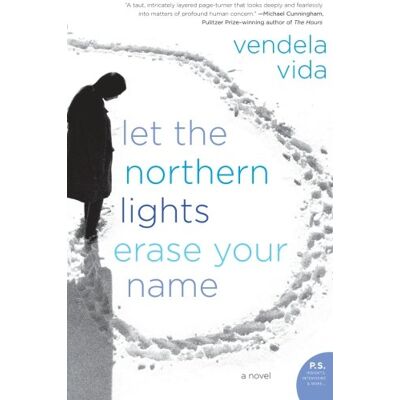 Vendela Vida Let The Northern Lights Erase Your Name: A Novel (P.S.) - Publicité Vendela Vida Let The Northern Lights Erase Your Name: A Novel (P.S.) - Publicité