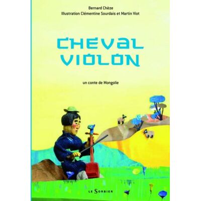 Cheze, Bernard;Sourdais, Clementine;Viot, Martin Cheval Violon : Un Conte De Mongolie - Publicité Cheze, Bernard;Sourdais, Clementine;Viot, Martin Cheval Violon : Un Conte De Mongolie - Publicité